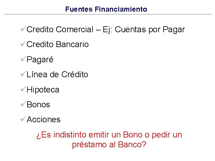 Fuentes Financiamiento üCredito Comercial – Ej: Cuentas por Pagar üCredito Bancario üPagaré üLínea de