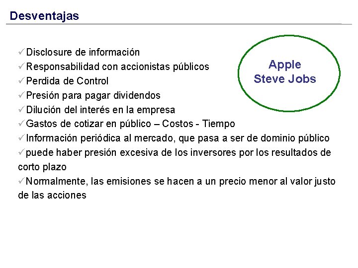 Desventajas üDisclosure de información Apple üResponsabilidad con accionistas públicos Steve Jobs üPerdida de Control