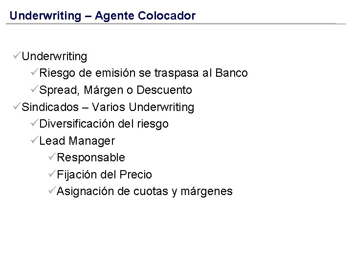 Underwriting – Agente Colocador üUnderwriting üRiesgo de emisión se traspasa al Banco üSpread, Márgen