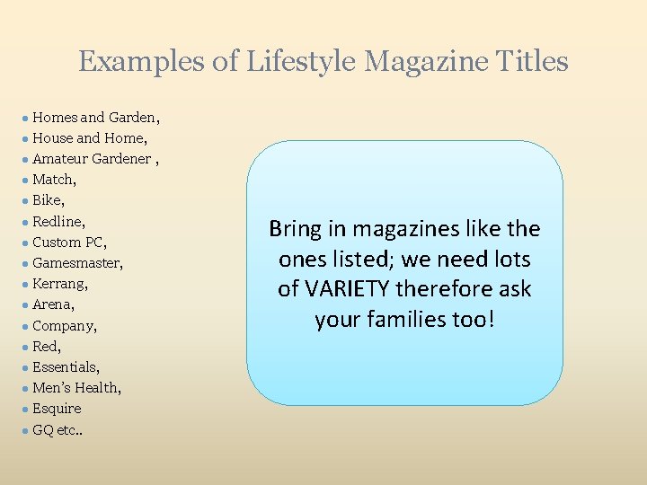 Examples of Lifestyle Magazine Titles ● Homes and Garden, ● House and Home, ●