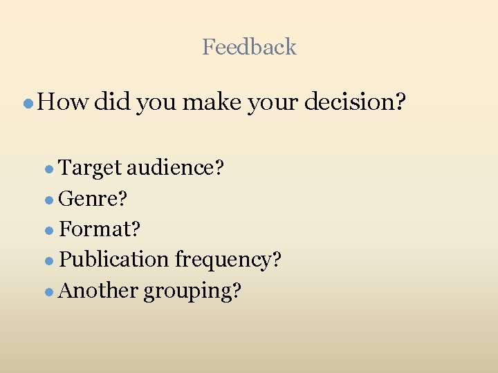 Feedback ● How did you make your decision? ● Target audience? ● Genre? ●