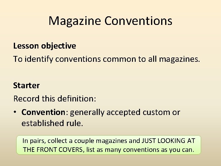 Magazine Conventions Lesson objective To identify conventions common to all magazines. Starter Record this