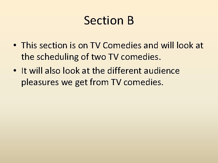 Section B • This section is on TV Comedies and will look at the