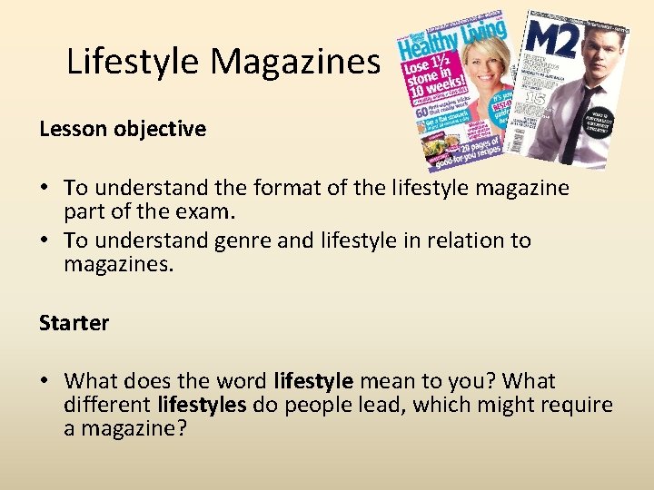 Lifestyle Magazines Lesson objective • To understand the format of the lifestyle magazine part