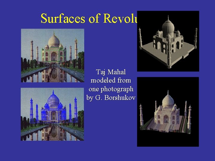 Surfaces of Revolution Taj Mahal modeled from one photograph by G. Borshukov 