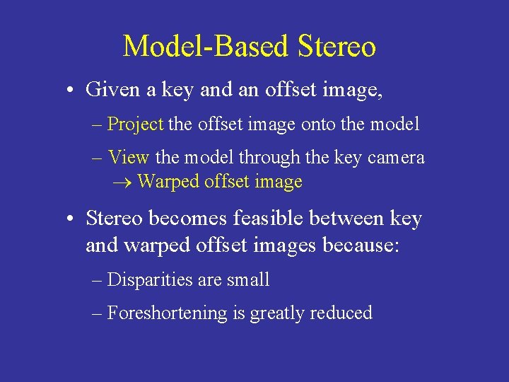 Model-Based Stereo • Given a key and an offset image, – Project the offset