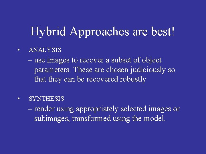 Hybrid Approaches are best! • ANALYSIS – use images to recover a subset of