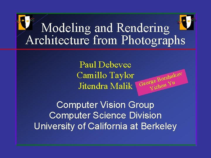 Modeling and Rendering Architecture from Photographs Paul Debevec Camillo Taylor Jitendra Malik ov k
