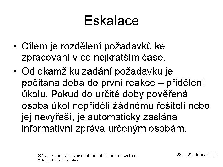 Eskalace • Cílem je rozdělení požadavků ke zpracování v co nejkratším čase. • Od