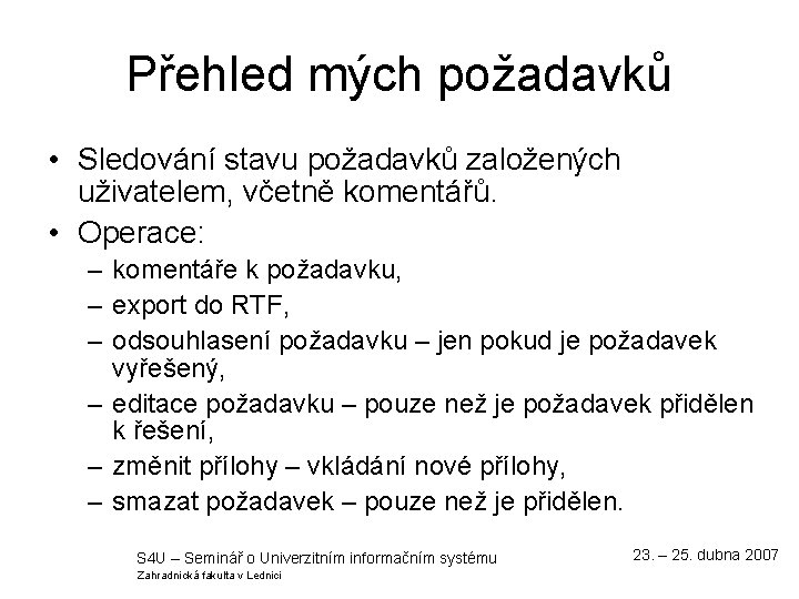 Přehled mých požadavků • Sledování stavu požadavků založených uživatelem, včetně komentářů. • Operace: –