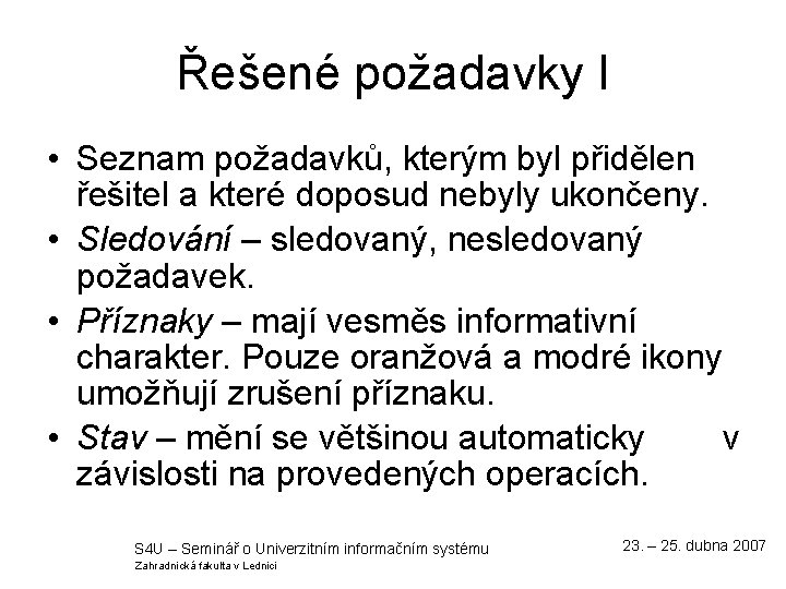 Řešené požadavky I • Seznam požadavků, kterým byl přidělen řešitel a které doposud nebyly