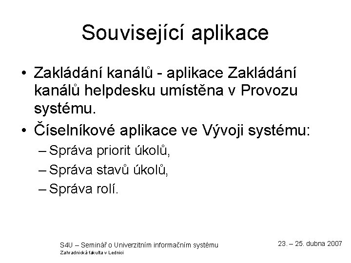 Související aplikace • Zakládání kanálů - aplikace Zakládání kanálů helpdesku umístěna v Provozu systému.