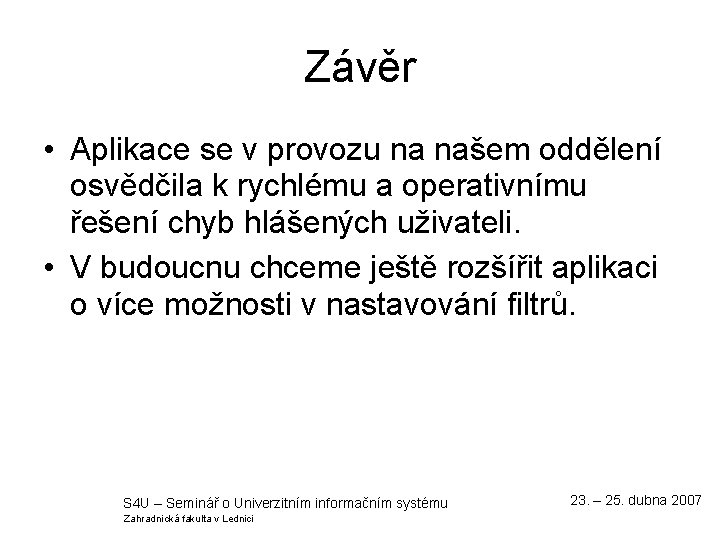 Závěr • Aplikace se v provozu na našem oddělení osvědčila k rychlému a operativnímu