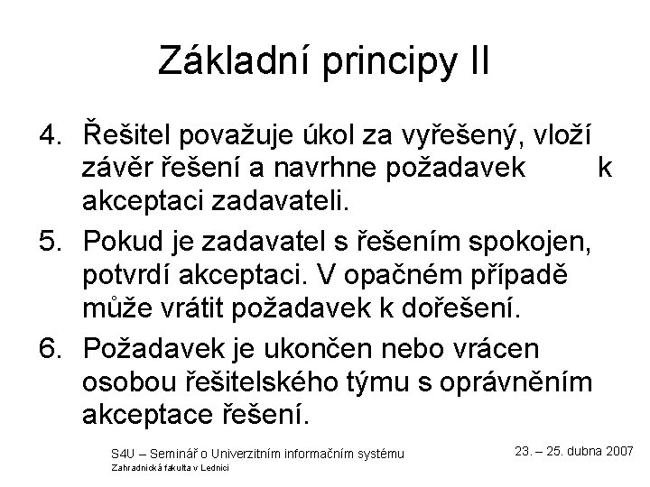 Základní principy II 4. Řešitel považuje úkol za vyřešený, vloží závěr řešení a navrhne