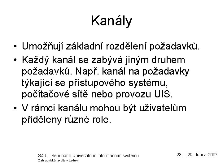 Kanály • Umožňují základní rozdělení požadavků. • Každý kanál se zabývá jiným druhem požadavků.