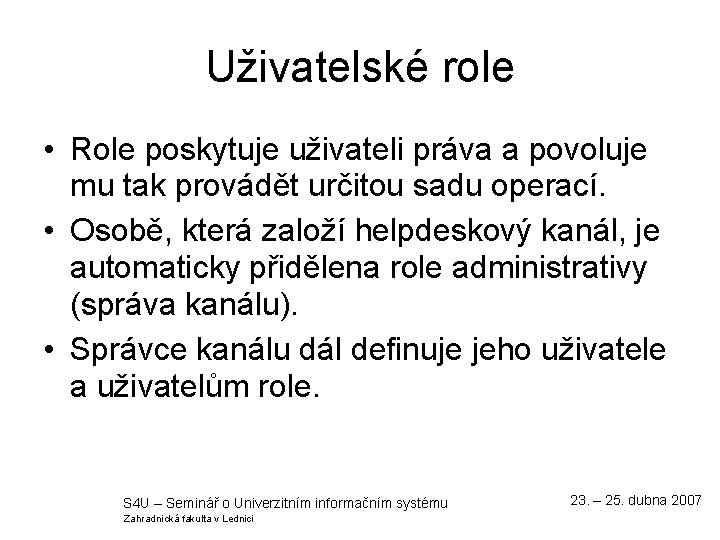 Uživatelské role • Role poskytuje uživateli práva a povoluje mu tak provádět určitou sadu