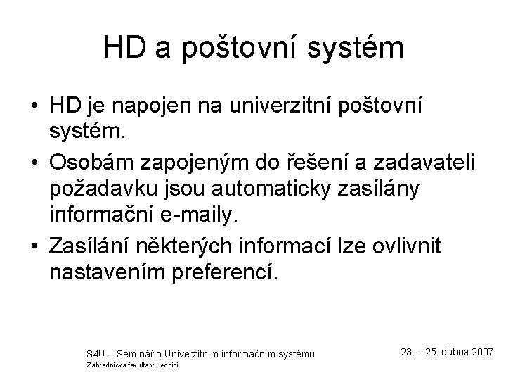 HD a poštovní systém • HD je napojen na univerzitní poštovní systém. • Osobám