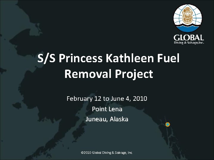 S/S Princess Kathleen Fuel Removal Project February 12 to June 4, 2010 Point Lena
