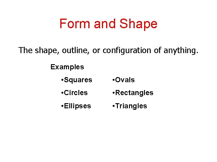 Form and Shape The shape, outline, or configuration of anything. Examples • Squares •