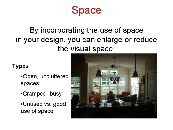 Space By incorporating the use of space in your design, you can enlarge or