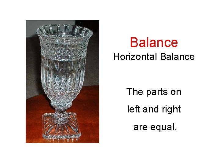 Balance Horizontal Balance The parts on left and right are equal. 