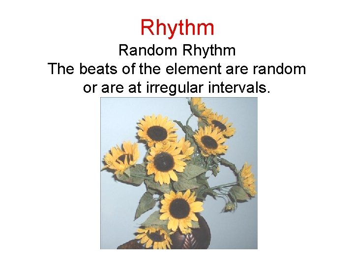 Rhythm Random Rhythm The beats of the element are random or are at irregular