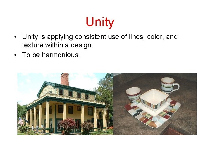Unity • Unity is applying consistent use of lines, color, and texture within a