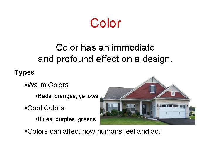 Color has an immediate and profound effect on a design. Types • Warm Colors