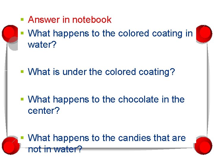 § Answer in notebook § What happens to the colored coating in water? §