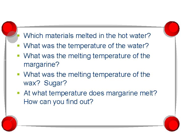 § Which materials melted in the hot water? § What was the temperature of