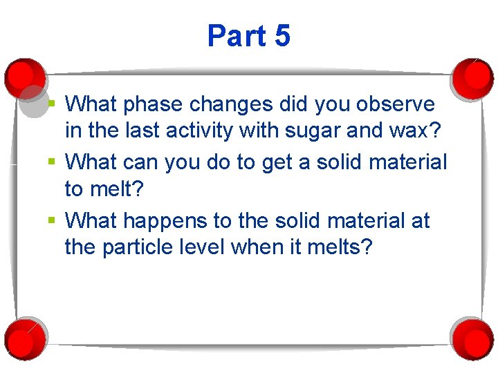 Part 5 § What phase changes did you observe in the last activity with