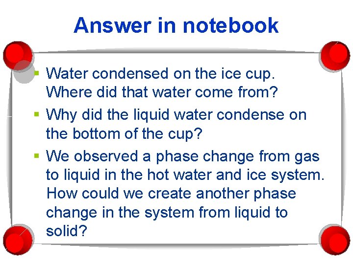 Answer in notebook § Water condensed on the ice cup. Where did that water