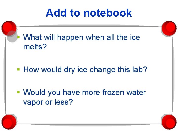 Add to notebook § What will happen when all the ice melts? § How