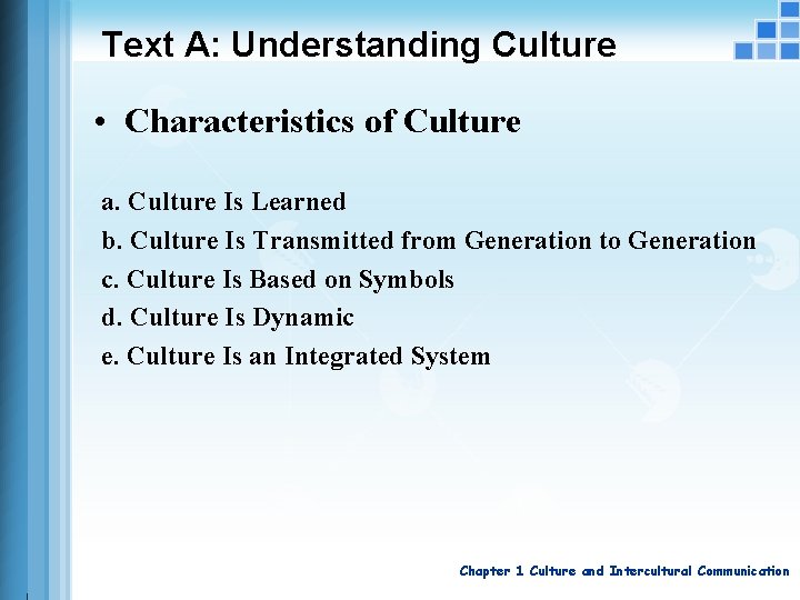 Text A: Understanding Culture • Characteristics of Culture a. Culture Is Learned b. Culture