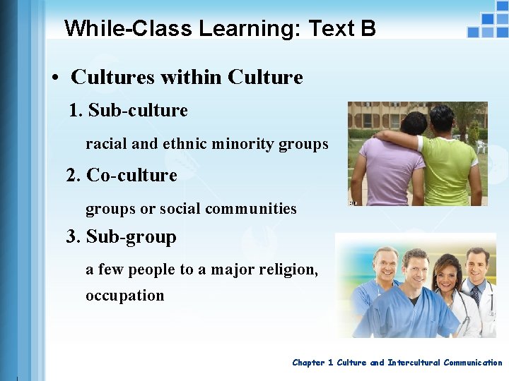 While-Class Learning: Text B • Cultures within Culture 1. Sub-culture racial and ethnic minority