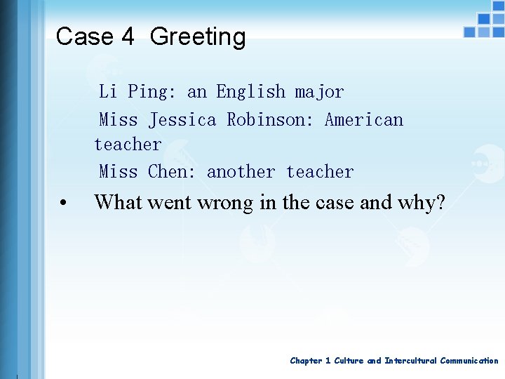 Case 4 Greeting Li Ping: an English major Miss Jessica Robinson: American teacher Miss