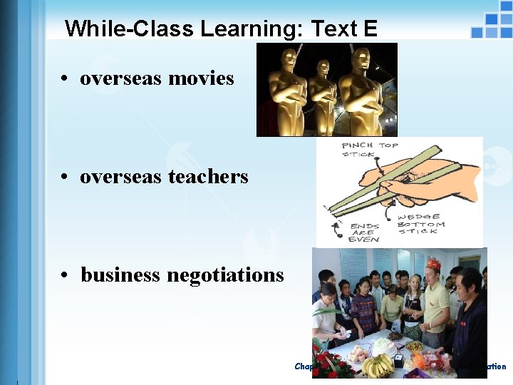 While-Class Learning: Text E • overseas movies • overseas teachers • business negotiations Chapter