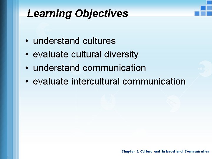 Learning Objectives • • understand cultures evaluate cultural diversity understand communication evaluate intercultural communication