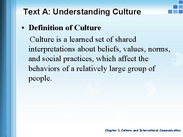 Text A: Understanding Culture • Definition of Culture is a learned set of shared