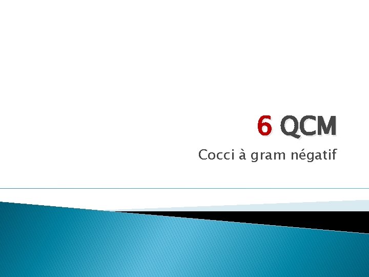 6 QCM Cocci à gram négatif 