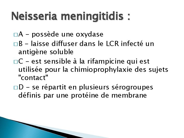 Neisseria meningitidis : �A - possède une oxydase � B - laisse diffuser dans