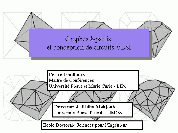 Graphes k-partis et conception de circuits VLSI Pierre Fouilhoux Maitre de Conférences Université Pierre