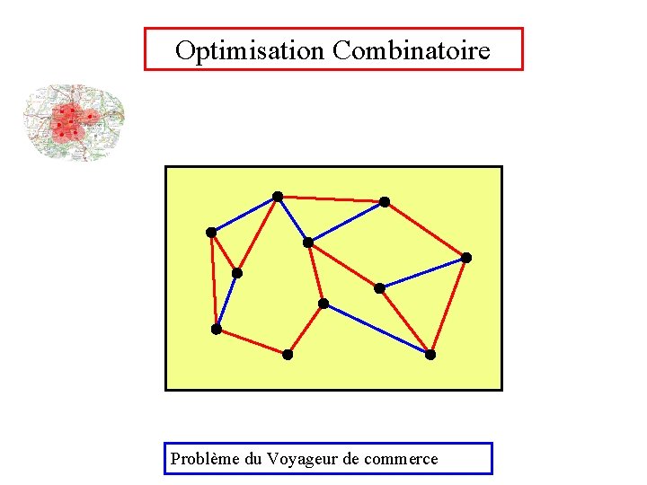 Optimisation Combinatoire Problème du Voyageur de commerce 