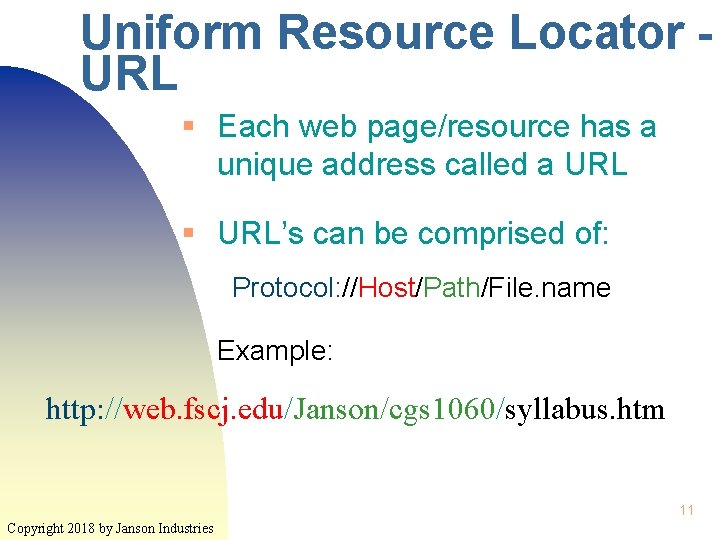 Uniform Resource Locator URL § Each web page/resource has a unique address called a