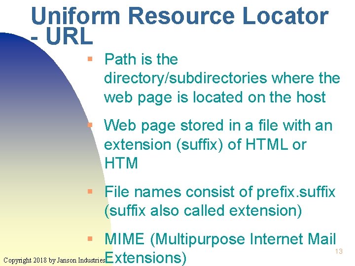 Uniform Resource Locator - URL § Path is the directory/subdirectories where the web page