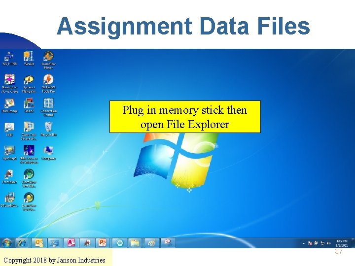 Assignment Data Files Plug in memory stick then open File Explorer 37 Copyright 2018
