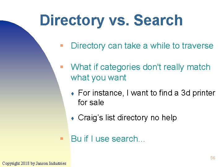 Directory vs. Search § Directory can take a while to traverse § What if