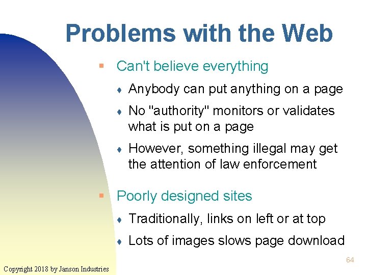 Problems with the Web § Can't believe everything ♦ Anybody can put anything on