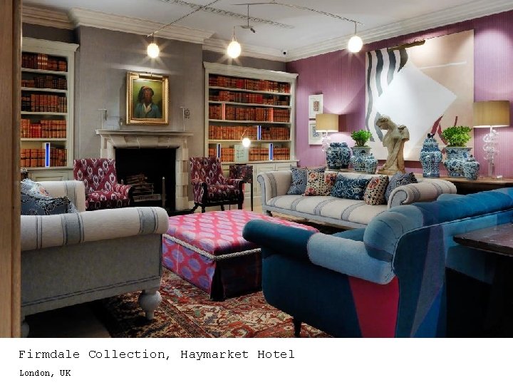 Firmdale Collection, Haymarket Hotel London, UK 
