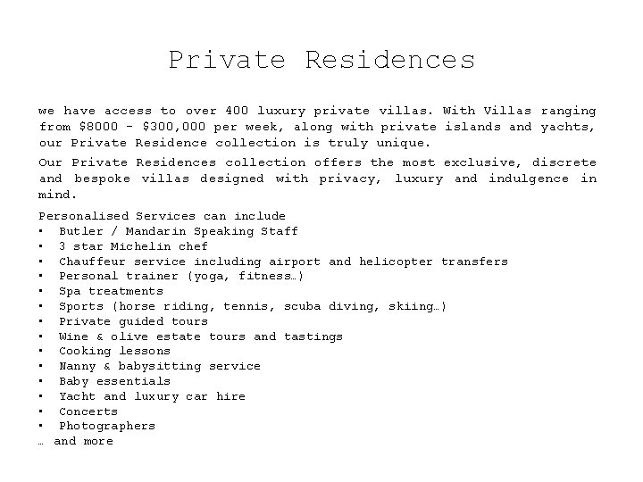 Private Residences we have access to over 400 luxury private villas. With Villas ranging